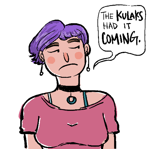 A picture of a frowning light-skinned woman with purple hair, saying, "The kulaks had it coming!" She's wearing an off-the-shoulders pink top with a teal sleeveless shirt underneath, and there is a black choker with a teal pendant around her neck.
